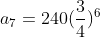 a_7=240(\frac{3}{4})^6